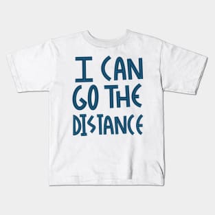 I can go the distance Kids T-Shirt